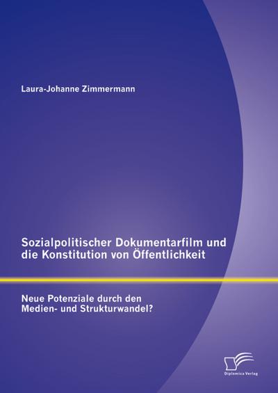 Sozialpolitischer Dokumentarfilm und die Konstitution von Öffentlichkeit: Neue Potenziale durch den Medien- und Strukturwandel?