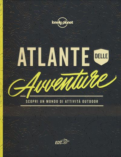 Atlante dell’avventura. Scopri un mondo di attività outdoor
