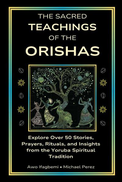 The Sacred Teachings of the Orishas