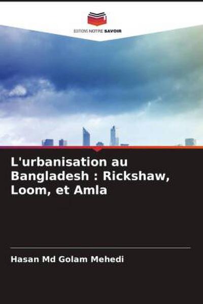 L’urbanisation au Bangladesh : Rickshaw, Loom, et Amla