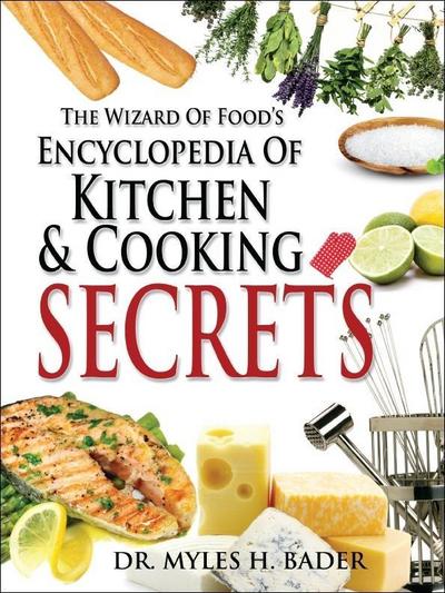 Wizard of Food’s Encyclopedia of Kitchen & Cooking Secrets