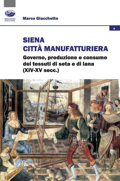 Giacchetto, M: Siena città manifatturiera. Governo, produzio