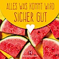 Alles was kommt wird sicher gut