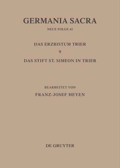 Die Bistümer der Kirchenprovinz Trier. Das Erzbistum Trier 9: Das Stift St. Simeon in Trier 