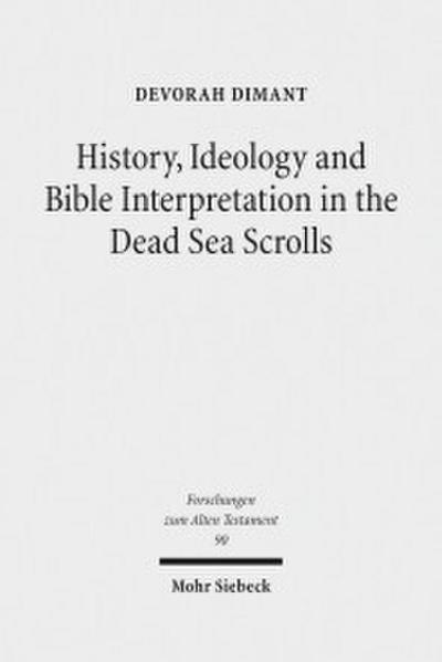 History, Ideology and Bible Interpretation in the Dead Sea Scrolls