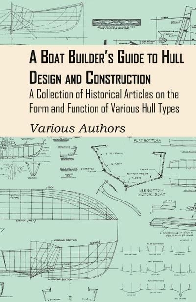Boat Builder’s Guide to Hull Design and Construction - A Collection of Historical Articles on the Form and Function of Various Hull Types