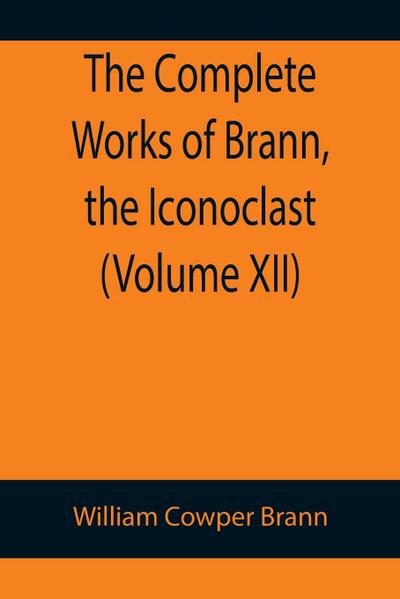 The Complete Works of Brann, the Iconoclast (Volume XII)