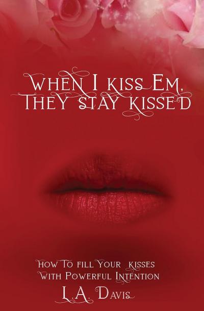 When I Kiss Em, They Stay Kissed