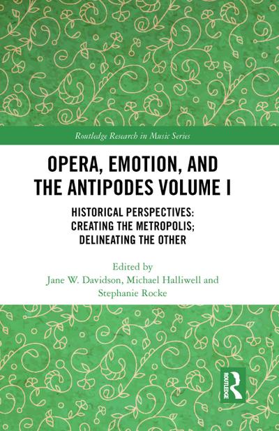 Opera, Emotion, and the Antipodes Volume I