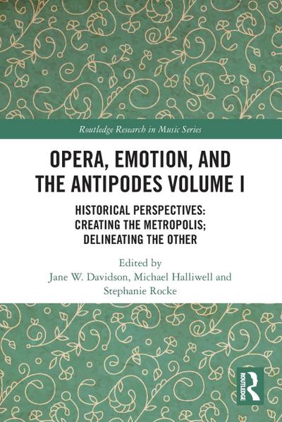 Opera, Emotion, and the Antipodes Volume I