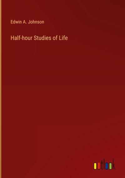 Half-hour Studies of Life
