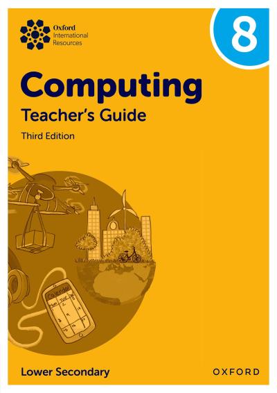Oxford International Lower Secondary Computing: Teacher’s Guide 8