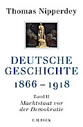 Deutsche Geschichte 1866-1918 Bd. II: Machtstaat vor der Demokratie