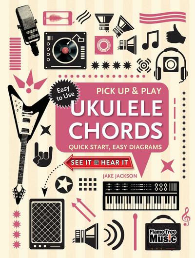 Ukulele Chords (Pick Up and Play): Quick Start, Easy Diagrams