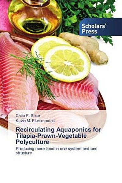 Recirculating Aquaponics for Tilapia-Prawn-Vegetable Polyculture