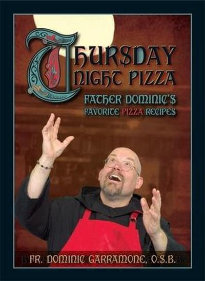 Thursday Night Pizza: Father Dominic’s Favorite Pizza Recipes