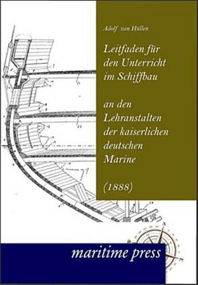 Leitfaden für den Unterricht im Schiffbau an den Lehranstalten der kaiserlichen deutschen Marine