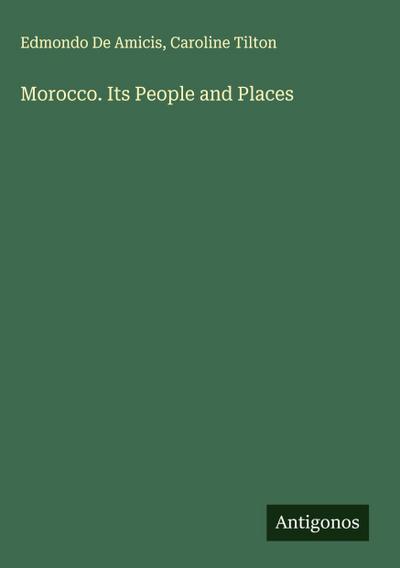 Morocco. Its People and Places