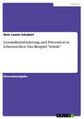 Gesundheitsförderung und Prävention in Lebenswelten. Das Beispiel "Schule"