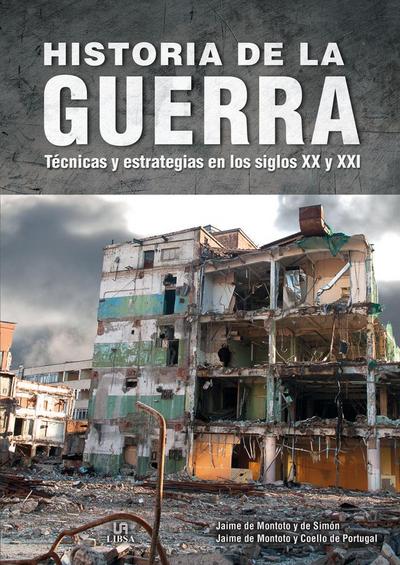 Historia de la guerra : técnicas y estrategias en los siglos XX y XXI