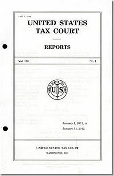 Reports of the United States Tax Court, Volume 138, January 1, 2012, to June 30, 2012