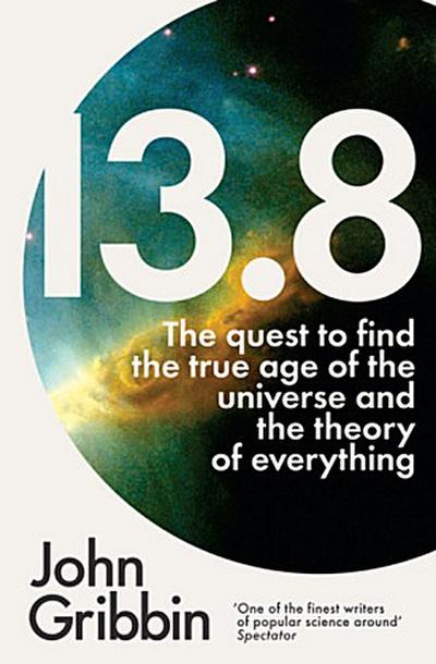 13.8: The Quest to Find the True Age of the Universe and the Theory of Everything