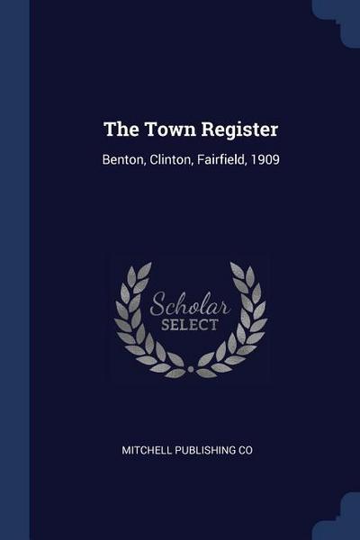 The Town Register: Benton, Clinton, Fairfield, 1909