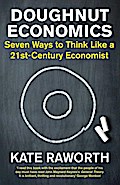 Doughnut Economics: Seven Ways to Think Like a 21st-Century Economist