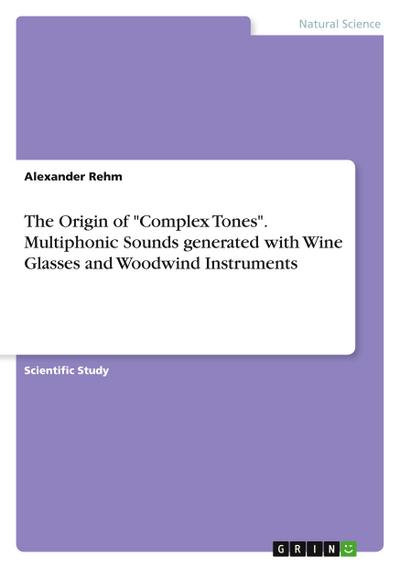 The Origin of "Complex Tones". Multiphonic Sounds generated with Wine Glasses and Woodwind Instruments