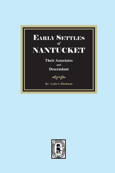 Early Settles of NANTUCKET their Associates and Descendants