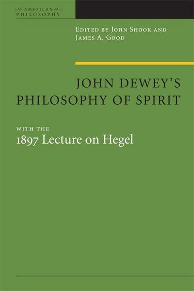 John Dewey’s Philosophy of Spirit, with the 1897 Lecture on Hegel