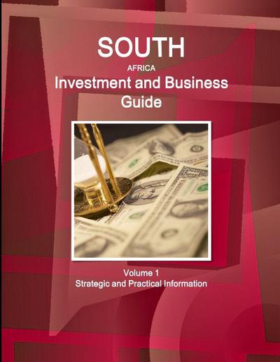 South Africa Investment and Business Guide Volume 1 Strategic and Practical Information