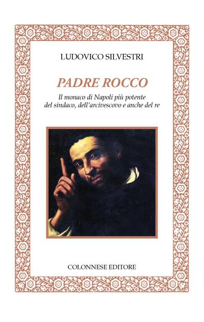 Padre Rocco. Il monaco di Napoli più potente del sindaco, dell’arcivescovo e anche del re