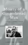 Moiety of a Gingerbread Man: A Rocket Scientist’s Memoir