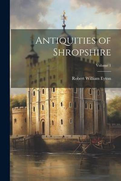Antiquities of Shropshire; Volume 1