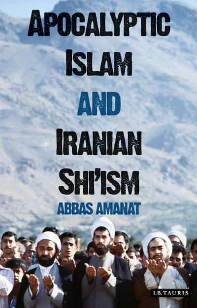 Apocalyptic Islam and Iranian Shi’ism