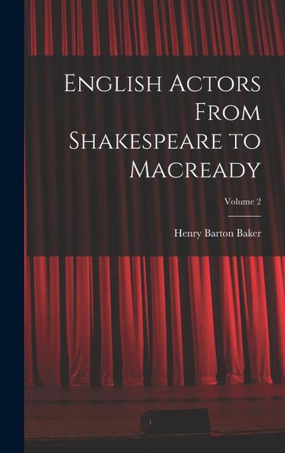 English Actors From Shakespeare to Macready; Volume 2