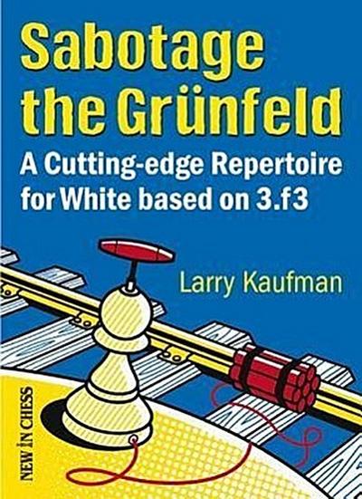 Sabotage the Grunfeld: A Cutting-Edge Repertoire for White Based on 3.F3