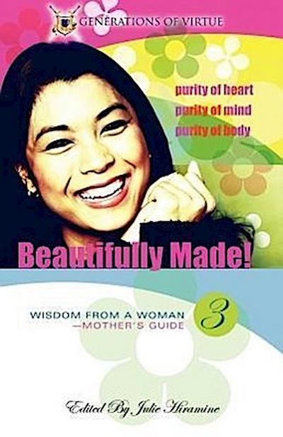 Beautifully Made!: Wisdom from a Woman-Mother’s Guide (Book 3)