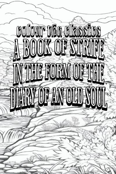 EXCLUSIVE COLORING BOOK Edition of George MacDonald’s A Book of Strife in the Form of the Diary of an Old Soul