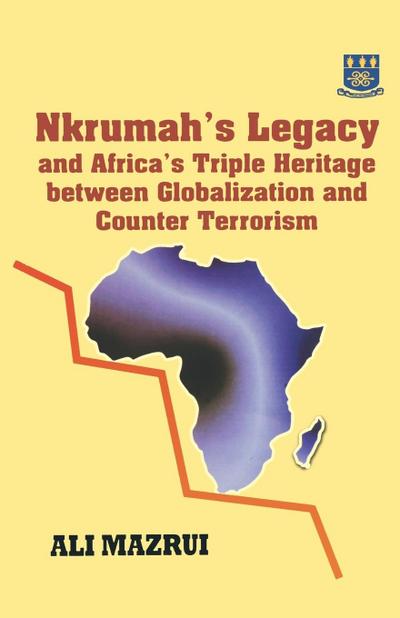 Nkrumah’s Legacy and Africa’s Triple Heritage Between Globallization and Counter Terrorism