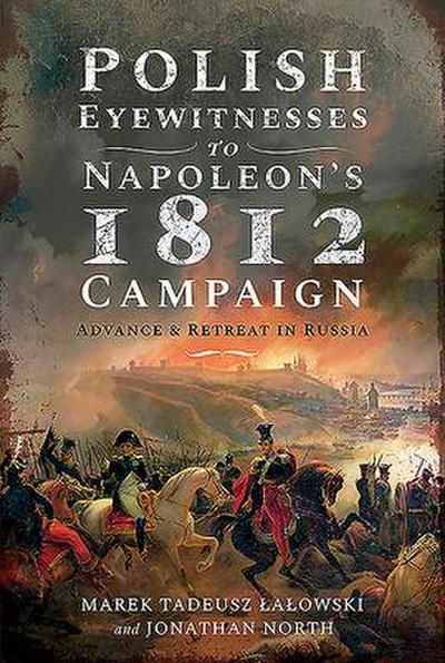 Polish Eyewitnesses to Napoleon’s 1812 Campaign