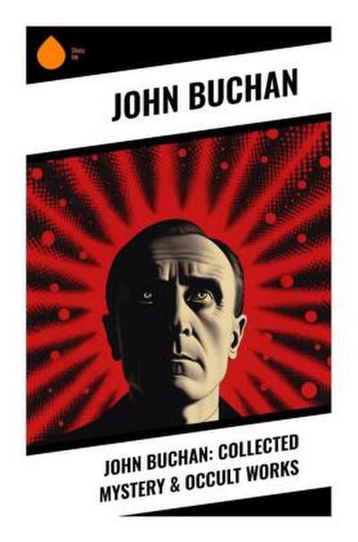 John Buchan: Collected Mystery & Occult Works