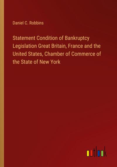 Statement Condition of Bankruptcy Legislation Great Britain, France and the United States, Chamber of Commerce of the State of New York