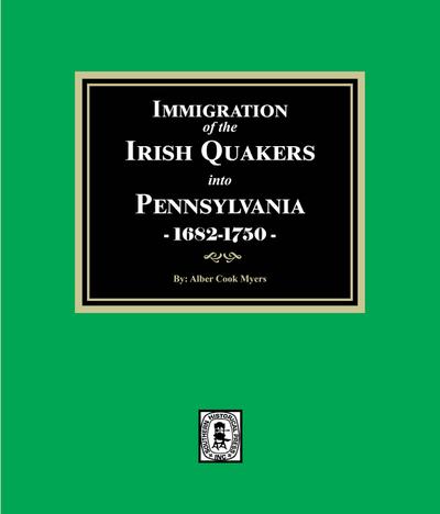 Immigration of the IRISH QUAKERS into Pennsylvania, 1682-1750