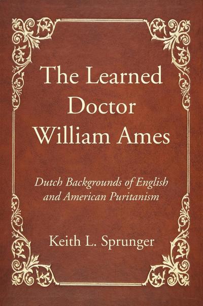 The Learned Doctor William Ames