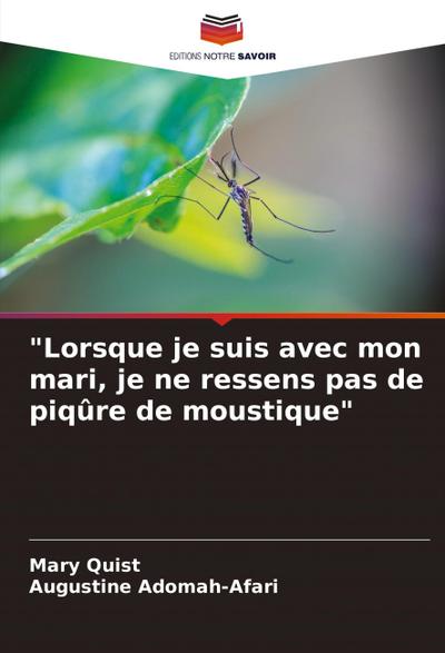 "Lorsque je suis avec mon mari, je ne ressens pas de piqûre de moustique"