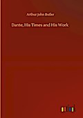 Dante, His Times and His Work