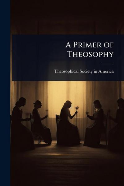 A Primer of Theosophy