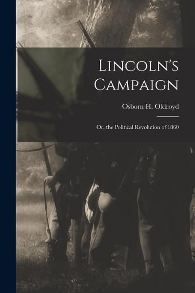 Lincoln’s Campaign: or, the Political Revolution of 1860